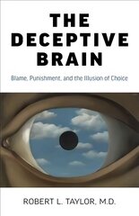 Deceptive Brain, The: Blame, Punishment, and the Illusion of Choice cena un informācija | Sociālo zinātņu grāmatas | 220.lv