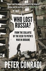 Who Lost Russia?: From the Collapse of the USSR to Putin's War on Ukraine cena un informācija | Sociālo zinātņu grāmatas | 220.lv