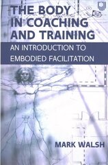 Body in Coaching and Training: An Introduction to Embodied Facilitation cena un informācija | Sociālo zinātņu grāmatas | 220.lv