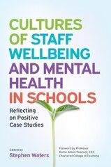 Cultures of Staff Wellbeing and Mental Health in Schools: Reflecting on   Positive Case Studies цена и информация | Книги по социальным наукам | 220.lv