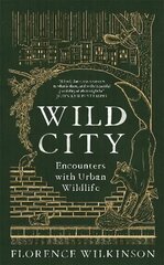 Wild City: Encounters With Urban Wildlife cena un informācija | Sociālo zinātņu grāmatas | 220.lv