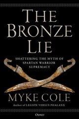 Bronze Lie: Shattering the Myth of Spartan Warrior Supremacy cena un informācija | Sociālo zinātņu grāmatas | 220.lv