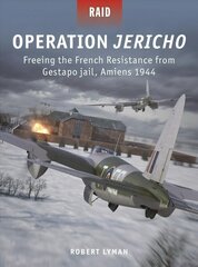 Operation Jericho: Freeing the French Resistance from Gestapo jail, Amiens 1944 цена и информация | Книги по социальным наукам | 220.lv