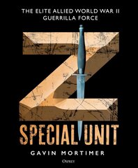 Z Special Unit: The Elite Allied World War II Guerrilla Force cena un informācija | Sociālo zinātņu grāmatas | 220.lv