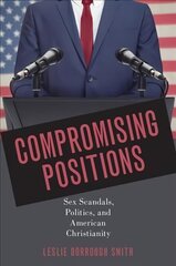 Compromising Positions: Sex Scandals, Politics, and American Christianity цена и информация | Книги по социальным наукам | 220.lv