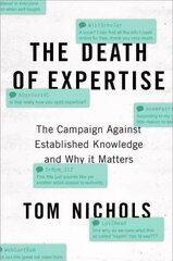 Death of Expertise: The Campaign Against Established Knowledge and Why it Matters цена и информация | Книги по социальным наукам | 220.lv