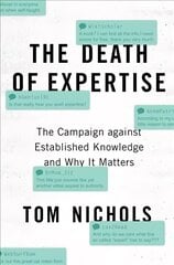 Death of Expertise: The Campaign against Established Knowledge and Why it Matters цена и информация | Книги по социальным наукам | 220.lv