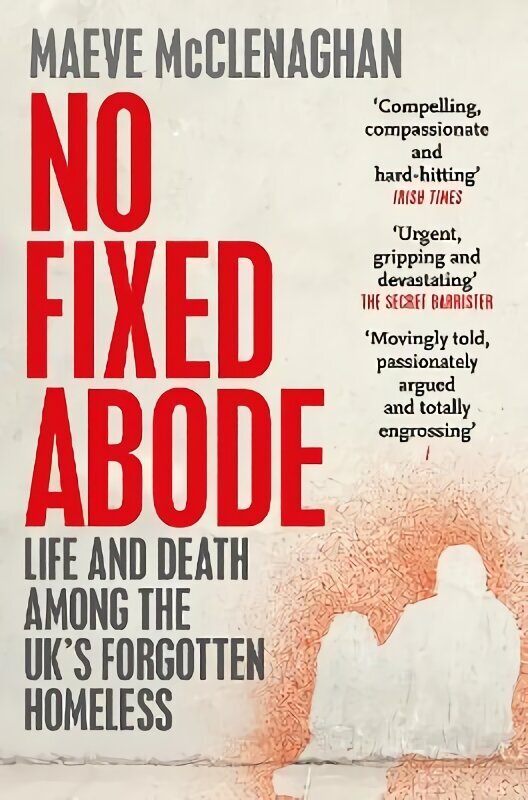 No Fixed Abode: Life and Death Among the UK's Forgotten Homeless цена и информация | Sociālo zinātņu grāmatas | 220.lv