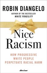 Nice Racism: How Progressive White People Perpetuate Racial Harm cena un informācija | Sociālo zinātņu grāmatas | 220.lv