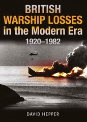 British Warship Losses in the Modern Era: 1920 - 1982 cena un informācija | Sociālo zinātņu grāmatas | 220.lv