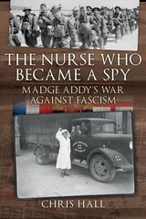 Nurse Who Became a Spy: Madge Addy's War Against Fascism cena un informācija | Sociālo zinātņu grāmatas | 220.lv