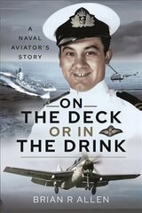 On the Deck or in the Drink: A Naval Aviator's Story cena un informācija | Sociālo zinātņu grāmatas | 220.lv