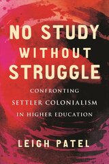 No Study Without Struggle: Confronting Settler Colonialism in Higher Education цена и информация | Книги по социальным наукам | 220.lv