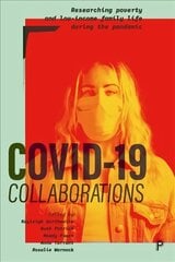 COVID-19 Collaborations: Researching Poverty and Low-Income Family Life during the Pandemic cena un informācija | Sociālo zinātņu grāmatas | 220.lv