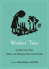 Workers' Tales: Socialist Fairy Tales, Fables, and Allegories from Great Britain cena un informācija | Sociālo zinātņu grāmatas | 220.lv