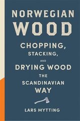 Norwegian Wood: The pocket guide to chopping, stacking and drying wood the Scandinavian way cena un informācija | Sociālo zinātņu grāmatas | 220.lv