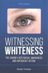 Witnessing Whiteness: The Journey into Racial Awareness and Antiracist Action Third Edition cena un informācija | Sociālo zinātņu grāmatas | 220.lv