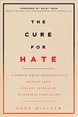 Cure For Hate: A Former White Supremacist's Journey from Violent Extremism to Radical   Compassion цена и информация | Книги по социальным наукам | 220.lv