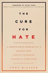 Cure For Hate: A Former White Supremacist's Journey from Violent Extremism to Radical Compassion cena un informācija | Sociālo zinātņu grāmatas | 220.lv