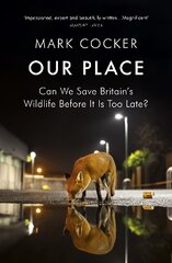 Our Place: Can We Save Britain's Wildlife Before It Is Too Late? cena un informācija | Sociālo zinātņu grāmatas | 220.lv