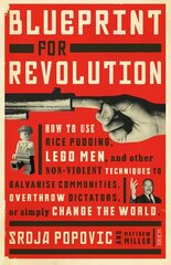 Blueprint for Revolution: how to use rice pudding, Lego men, and other non-violent techniques to galvanise communities, overthrow dictators, or simply change the world New edition cena un informācija | Sociālo zinātņu grāmatas | 220.lv