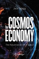 Cosmos Economy: The Industrialization of Space 1st ed. 2021 cena un informācija | Sociālo zinātņu grāmatas | 220.lv