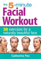 5 Minute Facial Workout: 30 Exercises for a Naturally Beautiful Face 2nd edition цена и информация | Самоучители | 220.lv