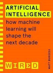 Artificial Intelligence (WIRED guides): How Machine Learning Will Shape the Next Decade cena un informācija | Ekonomikas grāmatas | 220.lv