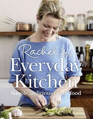 Rachel's Everyday Kitchen: Simple, Delicious Family Food цена и информация | Книги рецептов | 220.lv