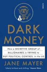 Dark Money: how a secretive group of billionaires is trying to buy political control in the US cena un informācija | Sociālo zinātņu grāmatas | 220.lv