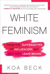 White Feminism: From the Suffragettes to Influencers and Who They Leave Behind цена и информация | Книги по социальным наукам | 220.lv