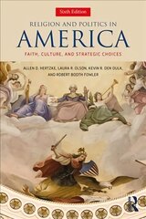 Religion and Politics in America: Faith, Culture, and Strategic Choices 6th edition цена и информация | Книги по социальным наукам | 220.lv