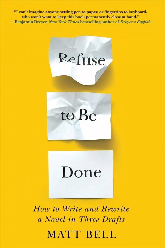 Refuse To Be Done: How to Write and Rewrite a Novel in Three Drafts cena un informācija | Svešvalodu mācību materiāli | 220.lv