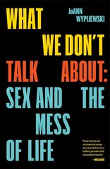 What We Don't Talk About: Sex and the Mess of Life cena un informācija | Sociālo zinātņu grāmatas | 220.lv