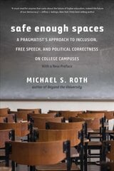 Safe Enough Spaces: A Pragmatist's Approach to Inclusion, Free Speech, and Political Correctness on College Campuses cena un informācija | Sociālo zinātņu grāmatas | 220.lv