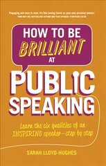 How to Be Brilliant at Public Speaking: Learn the six qualities of an inspiring speaker - step by step 2nd edition cena un informācija | Svešvalodu mācību materiāli | 220.lv