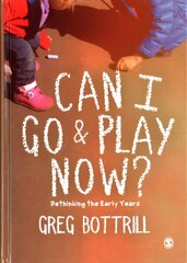 Can I Go and Play Now?: Rethinking the Early Years cena un informācija | Sociālo zinātņu grāmatas | 220.lv