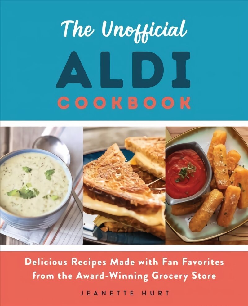 Unofficial Aldi Cookbook: Delicious Recipes Made with Fan Favorites from the Award-Winning Grocery Store цена и информация | Pavārgrāmatas | 220.lv