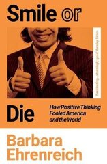 Smile Or Die: How Positive Thinking Fooled America and the World cena un informācija | Sociālo zinātņu grāmatas | 220.lv