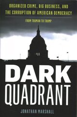 Dark Quadrant: Organized Crime, Big Business, and the Corruption of American Democracy cena un informācija | Sociālo zinātņu grāmatas | 220.lv