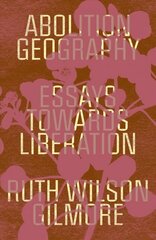 Abolition Geography: Essays Towards Liberation cena un informācija | Sociālo zinātņu grāmatas | 220.lv