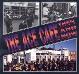 Ace Cafe Then and Now cena un informācija | Vēstures grāmatas | 220.lv