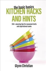 Basic Basics Kitchen Hacks and Hints: 350plus amazing tips for seasoned chefs and aspirational cooks цена и информация | Книги рецептов | 220.lv