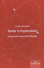 Gender in Organizations: The Icelandic Female Council Manager New edition cena un informācija | Sociālo zinātņu grāmatas | 220.lv