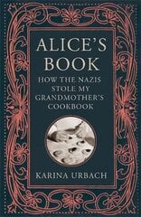 Alice's Book: How the Nazis Stole My Grandmother's Cookbook cena un informācija | Vēstures grāmatas | 220.lv