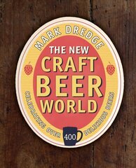 New Craft Beer World: Celebrating Over 400 Delicious Beers Second edition цена и информация | Книги рецептов | 220.lv