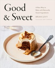 Good & Sweet: A New Way to Bake with Naturally Sweet Ingredients цена и информация | Книги рецептов | 220.lv
