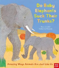 Do Baby Elephants Suck Their Trunks? - Amazing Ways Animals Are Just Like Us cena un informācija | Grāmatas pusaudžiem un jauniešiem | 220.lv