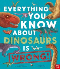 Everything You Know About Dinosaurs is Wrong! цена и информация | Книги для подростков и молодежи | 220.lv