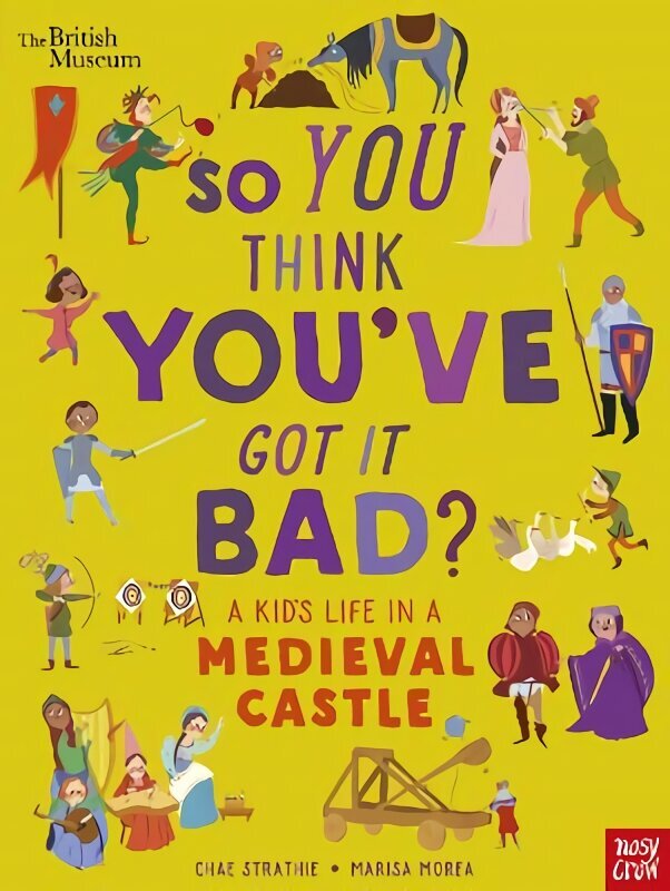 British Museum: So You Think You've Got It Bad? A Kid's Life in a Medieval Castle cena un informācija | Grāmatas pusaudžiem un jauniešiem | 220.lv